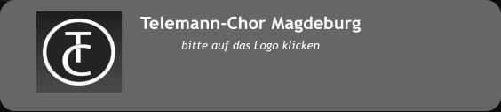 Telemann-Chor Magdeburg bitte auf das Logo klicken